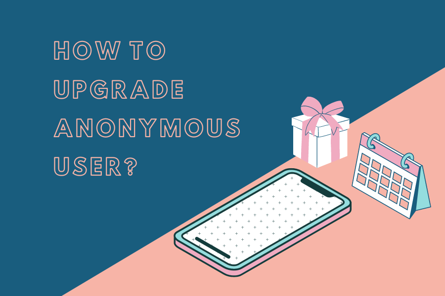 【Tutorial】How to Upgrade Anonymous User?